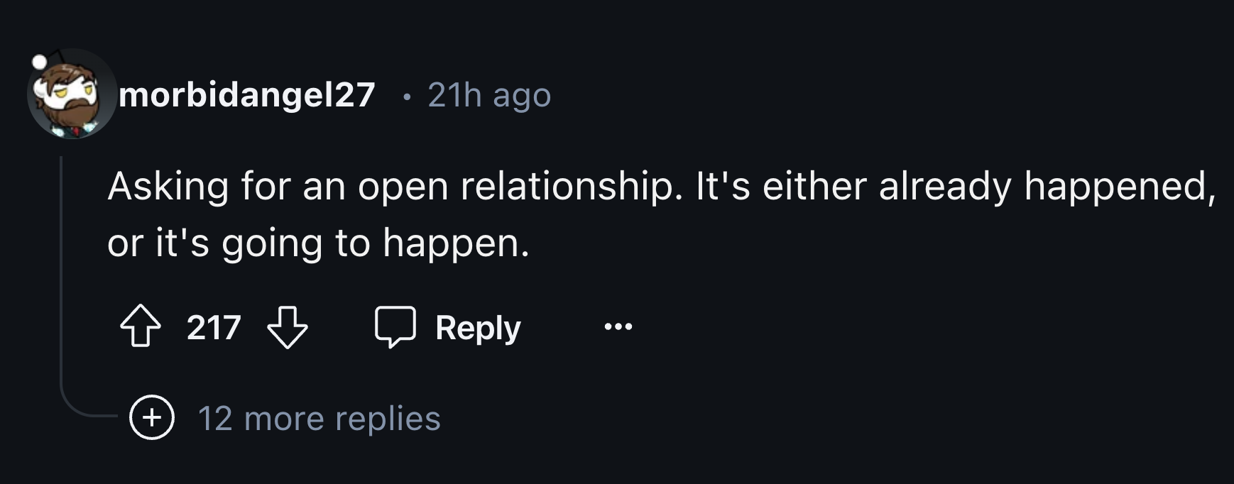 symmetry - morbidangel27 21h ago Asking for an open relationship. It's either already happened, or it's going to happen. 217 12 more replies